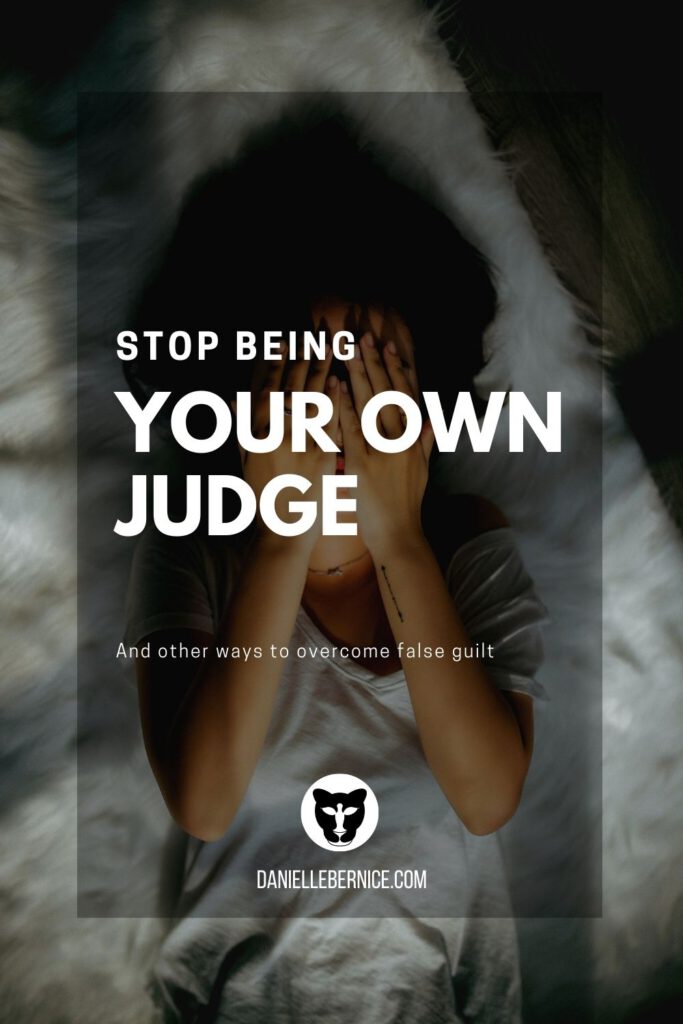 Stop being your own judge and other ways to overcome false guilt