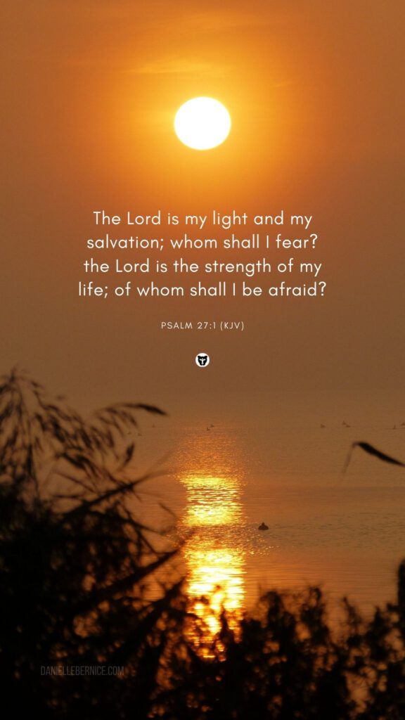 Wallpaper background phone Bible verse The Lord is my light and my salvation; whom shall I fear the Lord is the strength of my life; of whom shall I be afraid daniellebernice 2