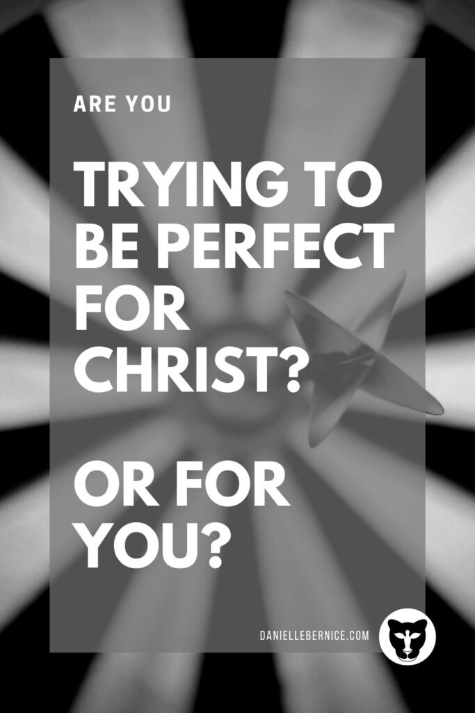 Bull's eye - Are you trying to be perfect for Christ? Or for you? Christian perfectionism