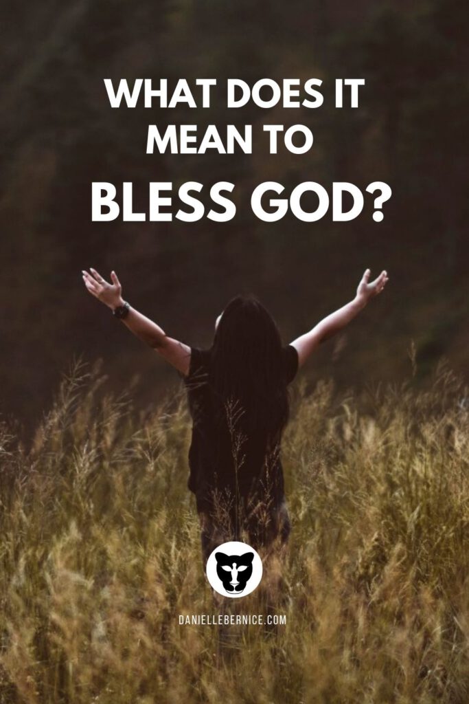 What does it mean to bless God? Woman in a field of wheat stretching out her arms and looking up to heaven.