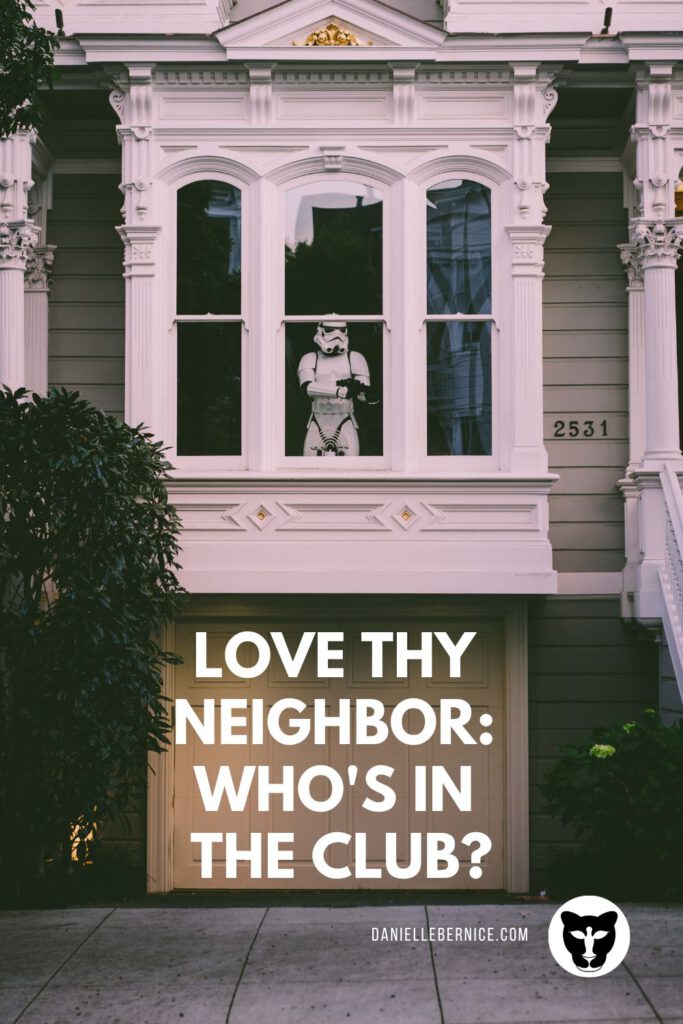 Funny image of a house with a Storm trooper standing in the window as if he is guarding the place. The text reads: Love thy neighbor: who's in the club?