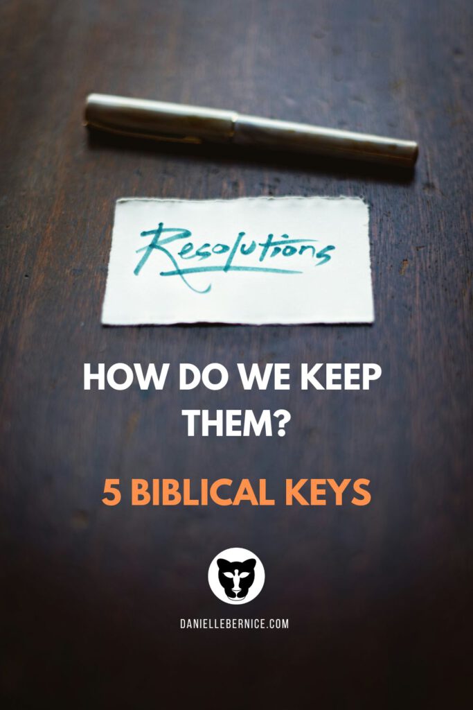 A photo of a table with a pen and small piece of paper on which "Resolutions" is written and underlined. The text underneath it says, "How do we keep them? 5 Biblical Keys." DanielleBernice.com